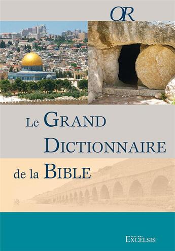 Couverture du livre « Le grand dictionnaire de la bible (3e édition) » de  aux éditions Excelsis