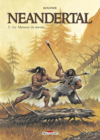 Couverture du livre « Néandertal Tome 3 : le meneur de meute » de Emmanuel Roudier aux éditions Delcourt