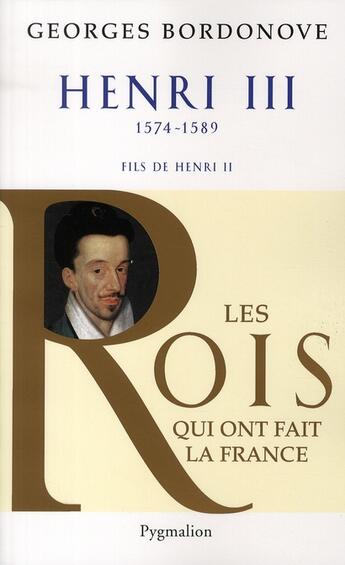 Couverture du livre « Henri III ; 1574-1589 ; fils de Henri II » de Georges Bordonove aux éditions Pygmalion