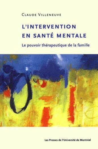 Couverture du livre « L'intervention en santé mentale ; le pouvoir thérapeutique de la famille » de Claude Villeneuve aux éditions Pu De Montreal