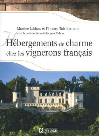 Couverture du livre « Hébergements de charme chez les vignerons français » de Florence Taix-Bertrand et Martine Leblanc aux éditions Editions De L'homme