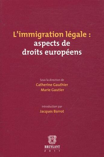 Couverture du livre « L'immigration légale : aspects de droits européens » de Catherine Gauthier et Marie Gautier aux éditions Bruylant