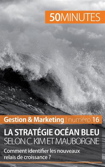 Couverture du livre « La stratégie Océan bleu selon C. Kim et Mauborgne : comment identifier les nouveaux relais de croissance ? » de Pierre Pichère aux éditions 50minutes.fr