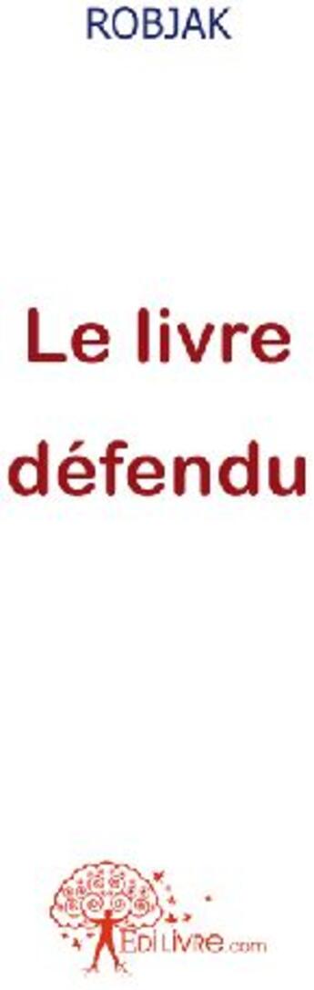 Couverture du livre « Le livre défendu » de . Robjak aux éditions Edilivre