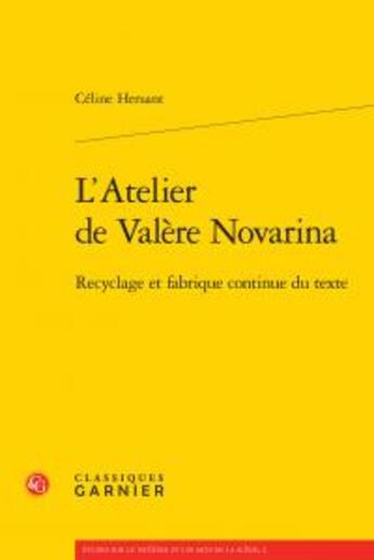 Couverture du livre « L'atelier de Valère Novarina ; recyclage et fabrique continue texte » de Hersant Celine aux éditions Classiques Garnier