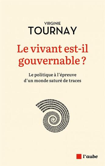 Couverture du livre « Le vivant est-il gouvernable ? le politique à l'épreuve d'un monde saturé de traces » de Virginie Tournay aux éditions Editions De L'aube