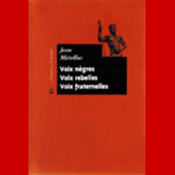 Couverture du livre « Voix nègres, voix rebelles, voix fraternelles » de Jean Métellus aux éditions Le Temps Des Cerises