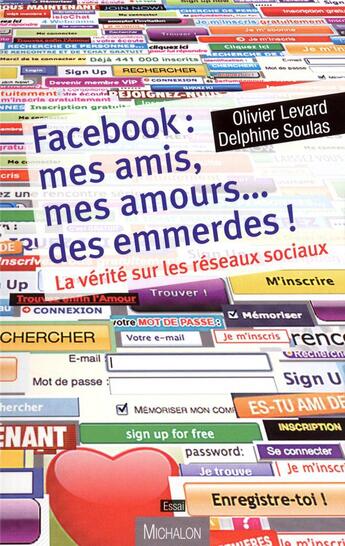 Couverture du livre « Facebook : mes amis, mes amours... des emmerdes ! la vérité sur les réseaux sociaux » de Delphine Soulas et Olivier Levrard aux éditions Michalon