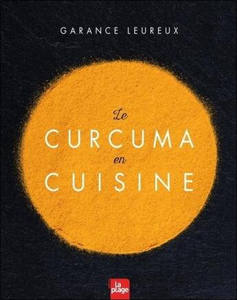 Couverture du livre « Le curcuma en cuisine » de Garance Leureux aux éditions La Plage