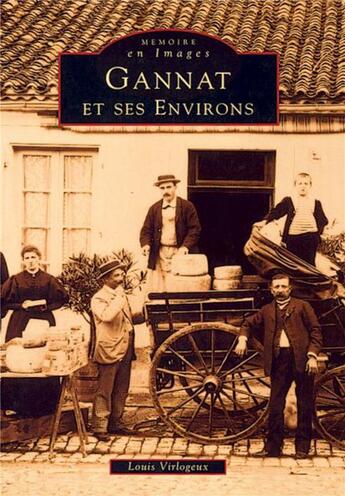 Couverture du livre « Gannat et ses environs » de Louis Virlogeux aux éditions Editions Sutton