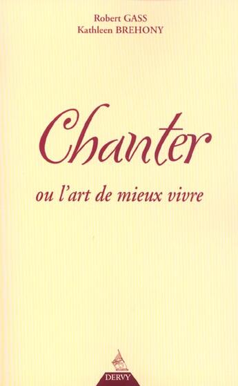 Couverture du livre « Chanter ; Le Chant Comme Art De Mieux Vivre » de Brehony et Gass aux éditions Dervy