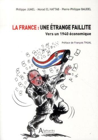 Couverture du livre « La France ; une étrange faillite » de Morad El Hattab et Philippe Jumel et Pierre-Philippe Baudel aux éditions Alphares