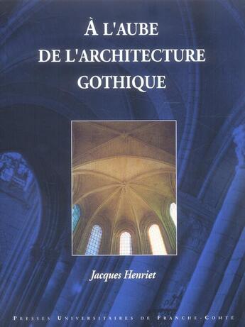 Couverture du livre « L'aube de l'architecture gothique (a) » de Jacques Henriet aux éditions Picard