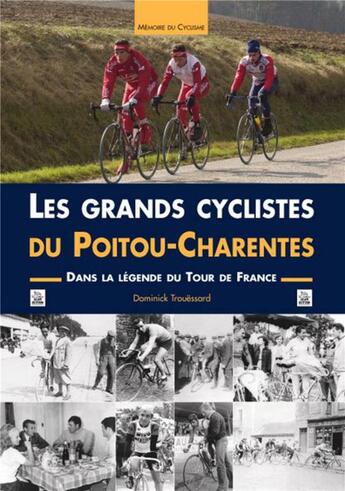 Couverture du livre « Les grands cyclistes du Poitou-Charentes » de Dominick Trouessard aux éditions Editions Sutton