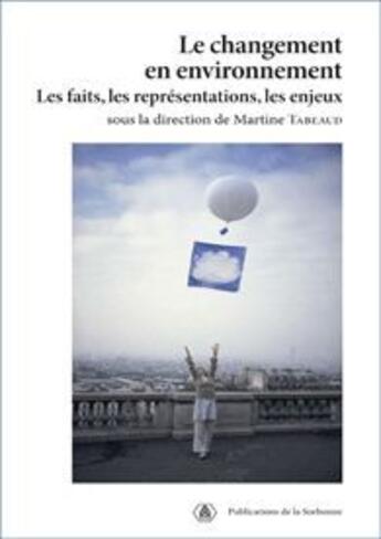 Couverture du livre « Le changement en environnement ; les faits, les représentations, les enjeux » de Martine Tabeaud aux éditions Editions De La Sorbonne