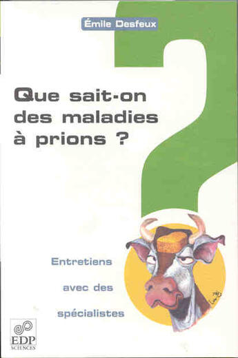 Couverture du livre « Que sait-on des maladies a prions ? » de Emile Desfeux aux éditions Edp Sciences