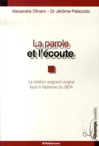 Couverture du livre « La parole et l'écoute ; la relation soignant-soigné face à l'épreuve du sida » de Olivero/Palazzolo aux éditions Ellebore