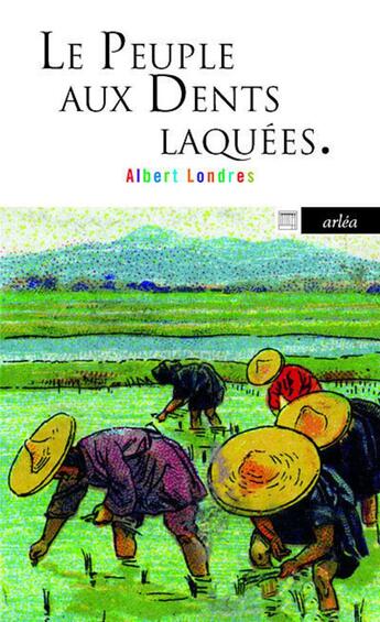 Couverture du livre « Le peuple aux dents laquées » de Albert Londres aux éditions Arlea