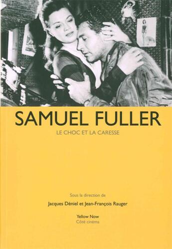 Couverture du livre « Samuel Fuller ; le choc et la caresse » de Jacques Deniel et Jean-Francois Rauger aux éditions Yellow Now