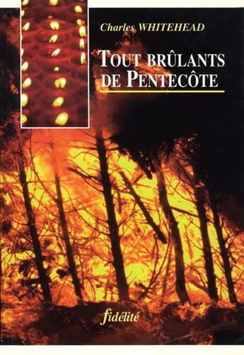 Couverture du livre « Tout brûlants de Pentecôte » de Charles Whitehead aux éditions Fidelite