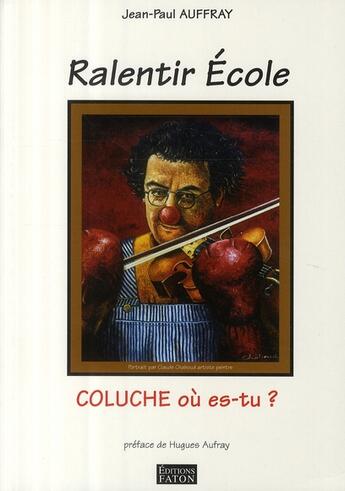 Couverture du livre « Ralentir école ; Coluche où es-tu ? » de Auffray. Jean-P aux éditions Faton