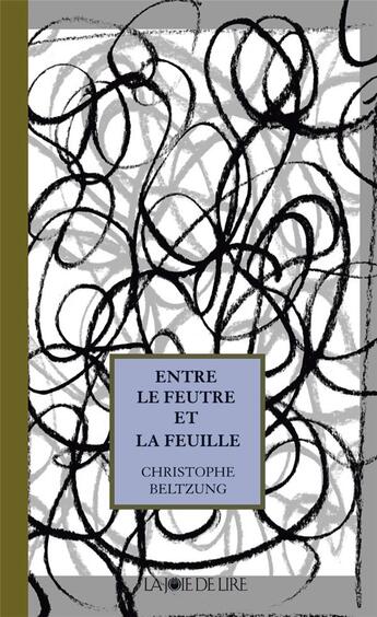 Couverture du livre « Entre le feutre et la feuille » de Christophe Beltzung aux éditions La Joie De Lire