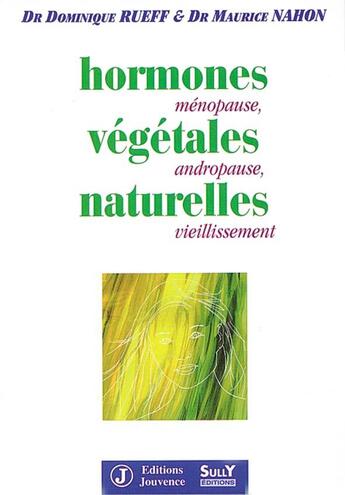 Couverture du livre « Les hormones végetales naturelles : ménopause, andropause, vieillissement » de Dominique Rueff et Maurice Nahon aux éditions Jouvence