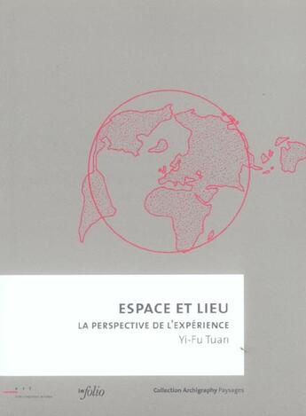 Couverture du livre « Espace Et Lieu-La Perspective De L'Experience » de Yi-Fu Tuan aux éditions Infolio