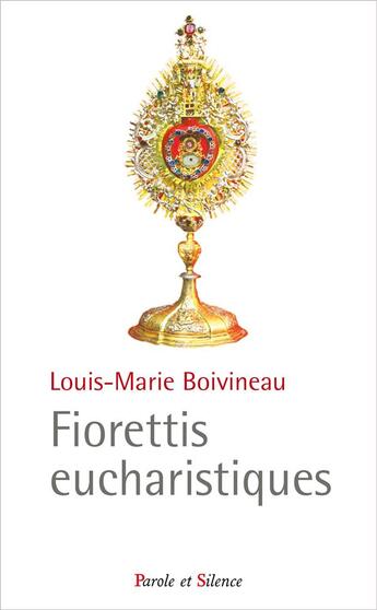 Couverture du livre « Fioretti et miracles eucharistiques » de Louis-Marie Boivineau aux éditions Parole Et Silence