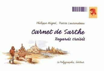 Couverture du livre « Carnet de Sarthe ; regards croisés » de Philippe Migne et Pierre Laurendeau aux éditions D'orbestier