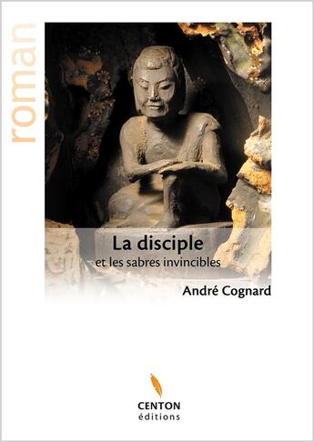 Couverture du livre « La disciple et les sabres invincibles » de André Cognard aux éditions Centon