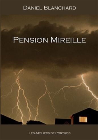 Couverture du livre « Pension mireille » de Daniel Blanchard aux éditions Les Ateliers De Porthos