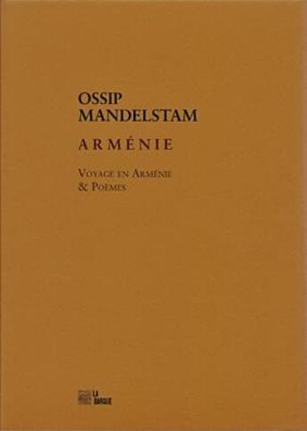 Couverture du livre « Arménie ; voyage en Arménie & poèmes » de Ossip Mandelstam aux éditions La Barque