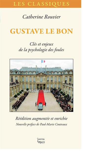 Couverture du livre « Gustave Le Bon ; clés et enjeux de la psychologie des foules » de Catherine Rouvier aux éditions Terramare