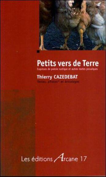 Couverture du livre « Petits Vers De Terre » de Cazedebat Thierry aux éditions Arcane 17