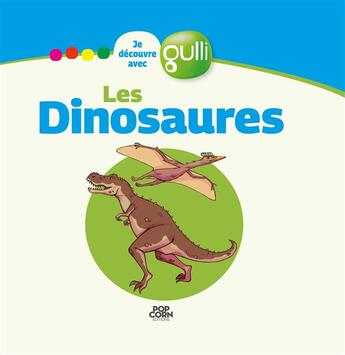 Couverture du livre « JE DECOUVRE AVEC GULLI T.1 ; les dinosaures » de  aux éditions Popcorn