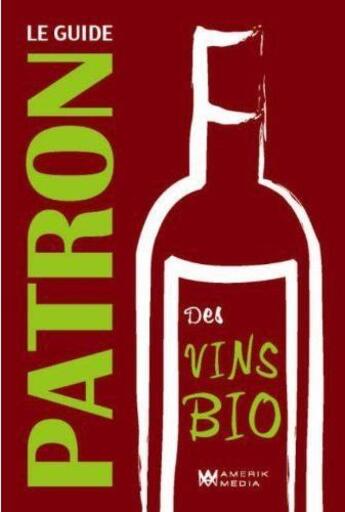 Couverture du livre « Le guide patron des vins bio » de Pascal Patron aux éditions Amerik Media