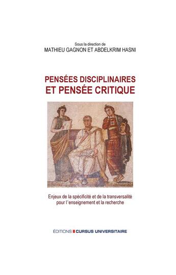 Couverture du livre « Pensées disciplinaires et pensée critique : enjeux de la spécificité et de la transversalité pour l'enseignement et la recherche » de M. Gagnon et A. Hasni aux éditions Cursus Universitaire