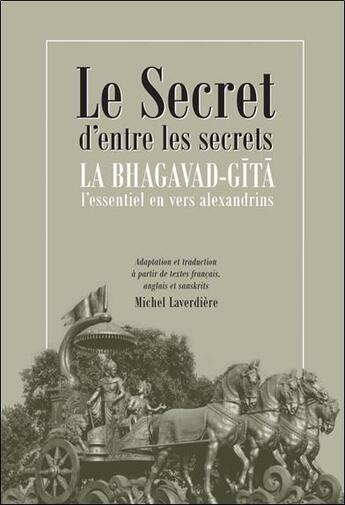 Couverture du livre « Le secret d'entre les secrets : la bhagavad-gîtâ ; l'essentiel en vers alexandrins » de Michel Laverdiere aux éditions Octave