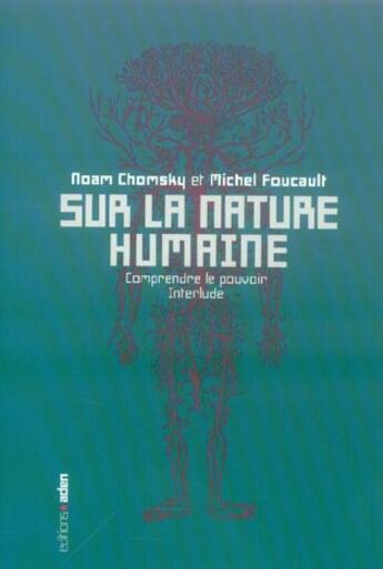 Couverture du livre « Sur la nature humaine : Comprendre le pouvoir - Interlude » de Michel Foucault et Noam Chomsky aux éditions Aden Belgique