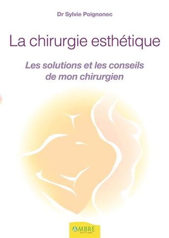 Couverture du livre « La chirurgie esthétique pour mon bien-être ; les conseils de mon chirurgien » de Sylvie Poignognec aux éditions Ambre