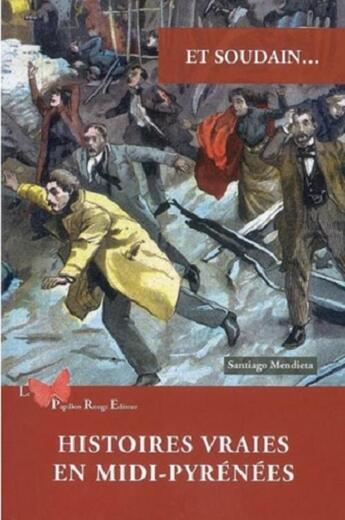 Couverture du livre « Et soudain... : Histoires vraies en Midi-Pyrénées » de Santiago Mendieta aux éditions Papillon Rouge
