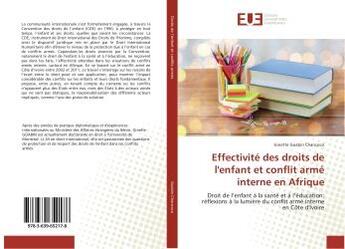 Couverture du livre « Effectivite des droits de l'enfant et conflit arme interne en Afrique : Droit de l'enfant A la sante et A l'education: reflexions A la lumière du conflit arme interne en CI » de Ginette Chancoco aux éditions Editions Universitaires Europeennes