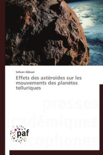 Couverture du livre « Effets des astéroïdes sur les mouvements des planètes telluriques » de Safwan Aljbaae aux éditions Presses Academiques Francophones