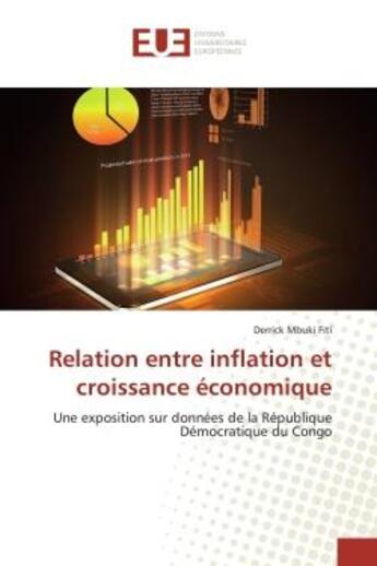 Couverture du livre « Relation entre inflation et croissance économique : Une exposition sur données de la République Démocratique du Congo » de Derrick Mbuki Fiti aux éditions Editions Universitaires Europeennes