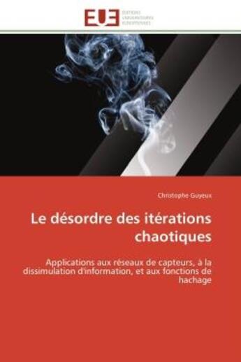 Couverture du livre « Le desordre des iterations chaotiques - applications aux reseaux de capteurs, a la dissimulation d'i » de Guyeux Christophe aux éditions Editions Universitaires Europeennes