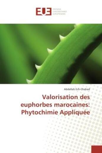 Couverture du livre « Valorisation des euphorbes marocaines: Phytochimie Appliquee » de Abdellah Ech-Chahad aux éditions Editions Universitaires Europeennes