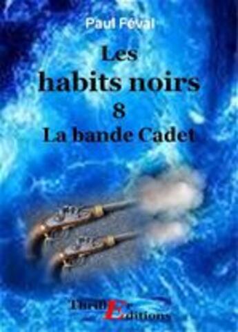 Couverture du livre « Les habits noirs t.8 » de Paul Feval aux éditions Thriller Editions