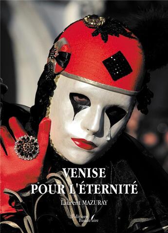 Couverture du livre « Venise pour l'éternité » de Laurent Mazuray aux éditions Baudelaire