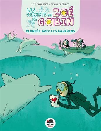 Couverture du livre « LES CARNETS DE ZOE ET GABIN ; plongée avec les dauphins » de Sylvie Baussier et Marie De Monti et Pascale Perrier aux éditions Oskar